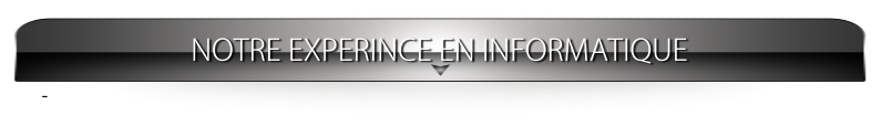 NOTRE EXPERINCE EN INFORMATIQUE